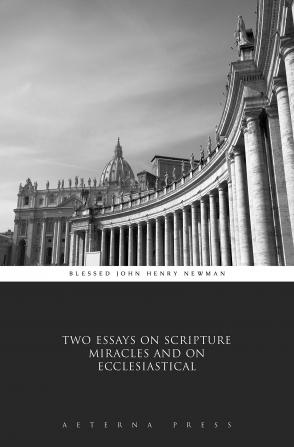 Two Essays on Scripture Miracles and on Ecclesiastical