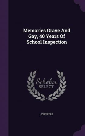 Memories Grave And Gay 40 Years Of School Inspection