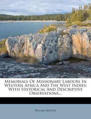 Memorials of Missionary Labours in Western Africa and the West Indies: With Historical and Descriptive Observations