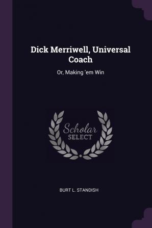 Dick Merriwell Universal Coach: Or Making 'em Win