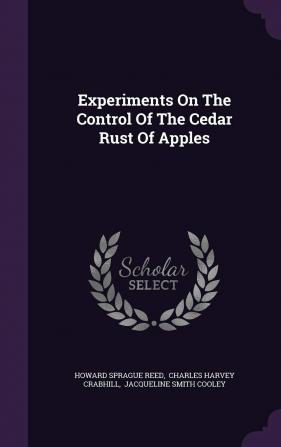 Experiments on the Control of the Cedar Rust of Apples