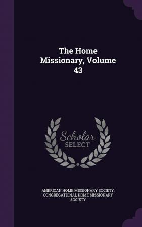 The Home Missionary Volume 43