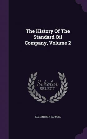 The History Of The Standard Oil Company Volume 2