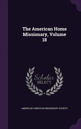 The American Home Missionary Volume 18