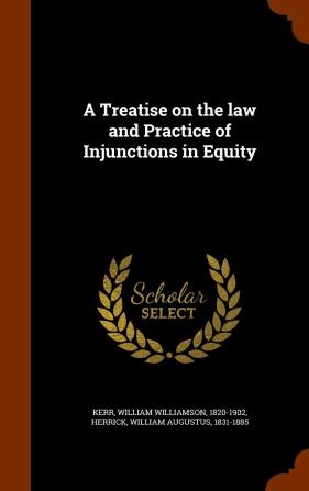 A Treatise on the law and Practice of Injunctions in Equity