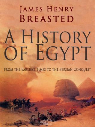 A History Of Egypt: From The Earliest Times To The Persian Conquest