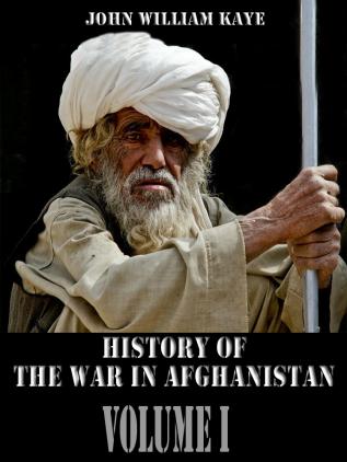 History of the War in Afghanistan Volume 1