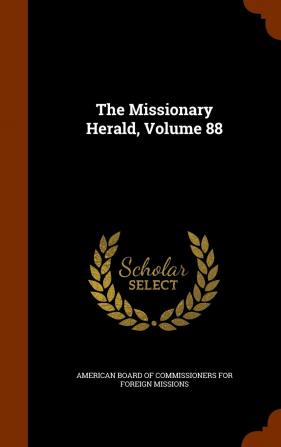 The Missionary Herald Volume 88