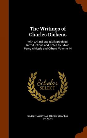 The Writings of Charles Dickens: With Critical and Bibliographical Introductions and Notes by Edwin Percy Whipple and Others Volume 14