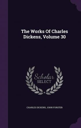 The Works of Charles Dickens Volume 30