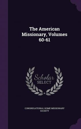 The American Missionary Volumes 60-61