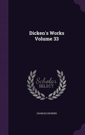 Dicken's Works Volume 33