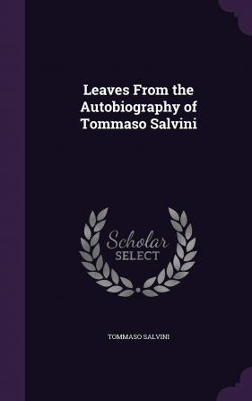 Leaves from the Autobiography of Tommaso Salvini