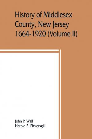 History of Middlesex County New Jersey 1664-1920 Volume 2