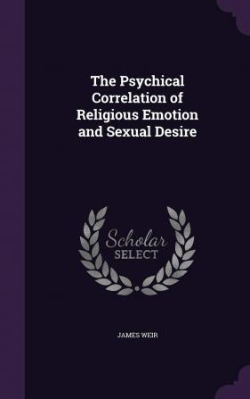 The Psychical Correlation of Religious Emotion and Sexual Desire