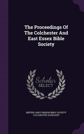 The Proceedings of the Colchester and East Essex Bible Society