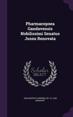 Pharmacopoea Gandavensis Nobilissimi Senatus Jussu Renovata