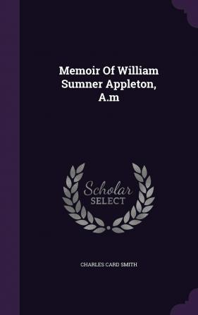 Memoir Of William Sumner Appleton A.m