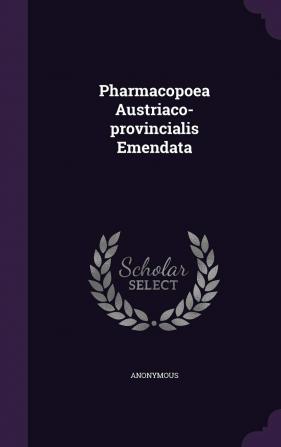 Pharmacopoea Austriaco-provincialis Emendata