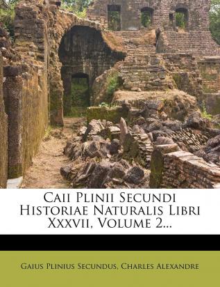 Caii Plinii Secundi Historiae Naturalis Libri Xxxvii Volume 2