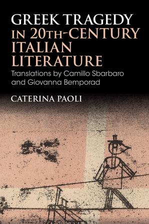 Greek Tragedy in 20th-Century Italian Literature