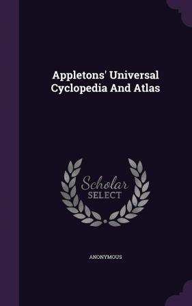 Appletons' Universal Cyclopedia And Atlas