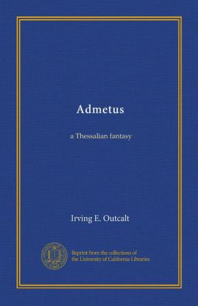 Admetus; A Thessalian Fantasy