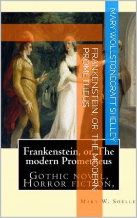 Frankenstein; or The Modern Prometheus