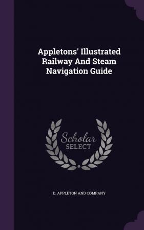 Appletons' Illustrated Railway And Steam Navigation Guide