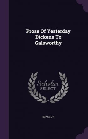 Prose Of Yesterday Dickens To Galsworthy