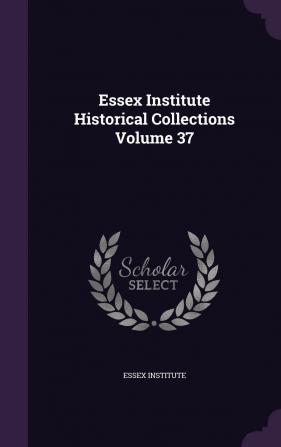 Essex Institute Historical Collections Volume 37