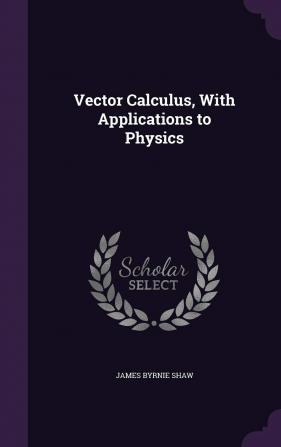 Vector Calculus with Applications to Physics