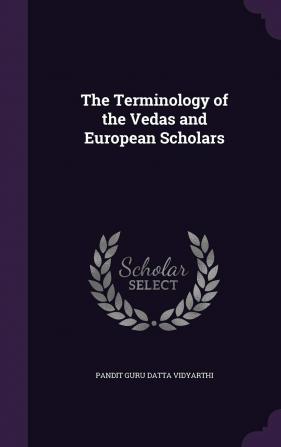 The Terminology of the Vedas and European Scholars