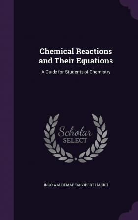 Chemical Reactions and Their Equations: A Guide for Students of Chemistry