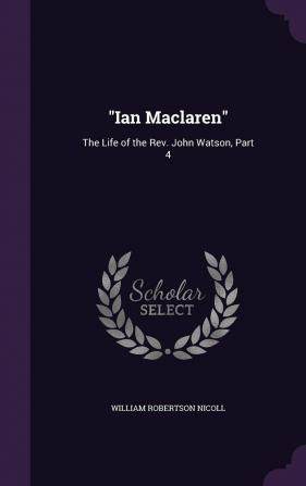 Ian Maclaren: The Life of the Rev. John Watson Part 4