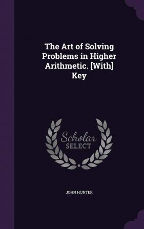 The Art of Solving Problems in Higher Arithmetic. [With] Key