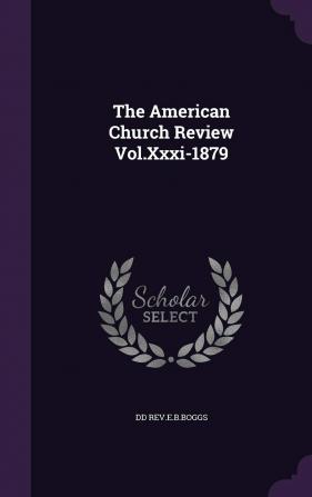 The American Church Review Vol.Xxxi-1879