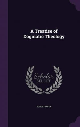 A Treatise of Dogmatic Theology