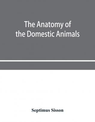 The Anatomy of the Domestic Animals