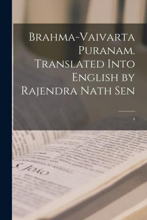 Brahma-Vaivarta Puranam. Translated Into English by Rajendra Nath Sen; 4