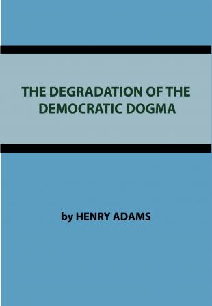 The Degradation of the Democratic Dogma