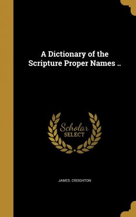 A Dictionary of the Scripture Proper Names ..