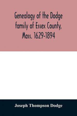 Genealogy of the Dodge Family of Essex County Mass. 1629-1894; V.1