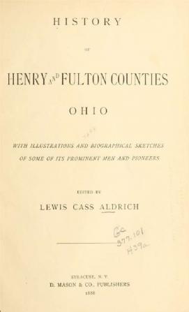 History of Henry and Fulton Counties Ohio: With Illustrations and Biographical Sketches of Some of Its Prominent Men and Pioneers