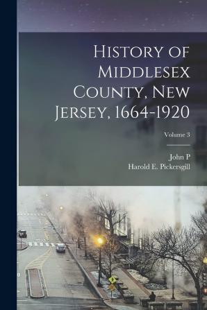 History of Middlesex County New Jersey 1664-1920; Volume 3