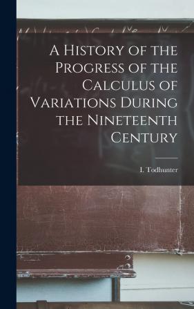 A History of the Progress of the Calculus of Variations During the Nineteenth Century