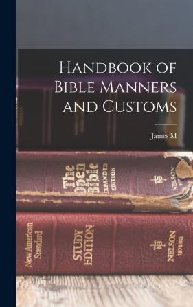 Handbook of Bible Manners and Customs