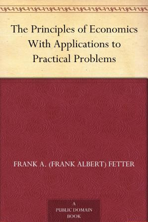 The Principles of Economics With Applications to Practical Problems