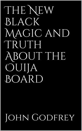 The New Black Magic and the Truth about the Ouija-Board