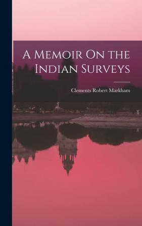 A Memoir on the Indian Surveys;